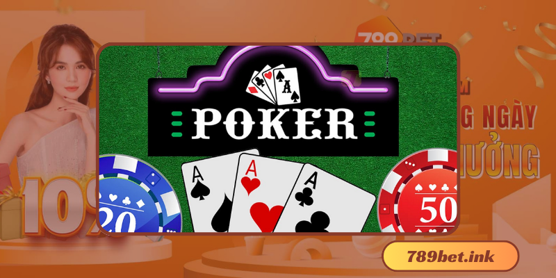 Cách chơi poker đỉnh cao 2024 tại 789bet